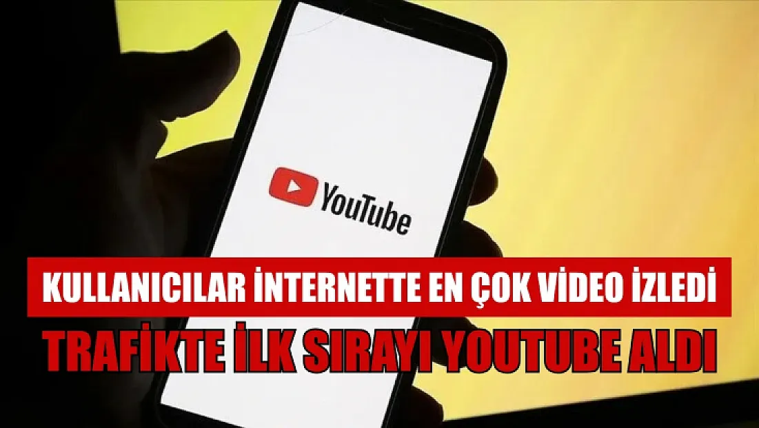 Kullanıcılar internette en çok video izledi, trafikte ilk sırayı YouTube aldı