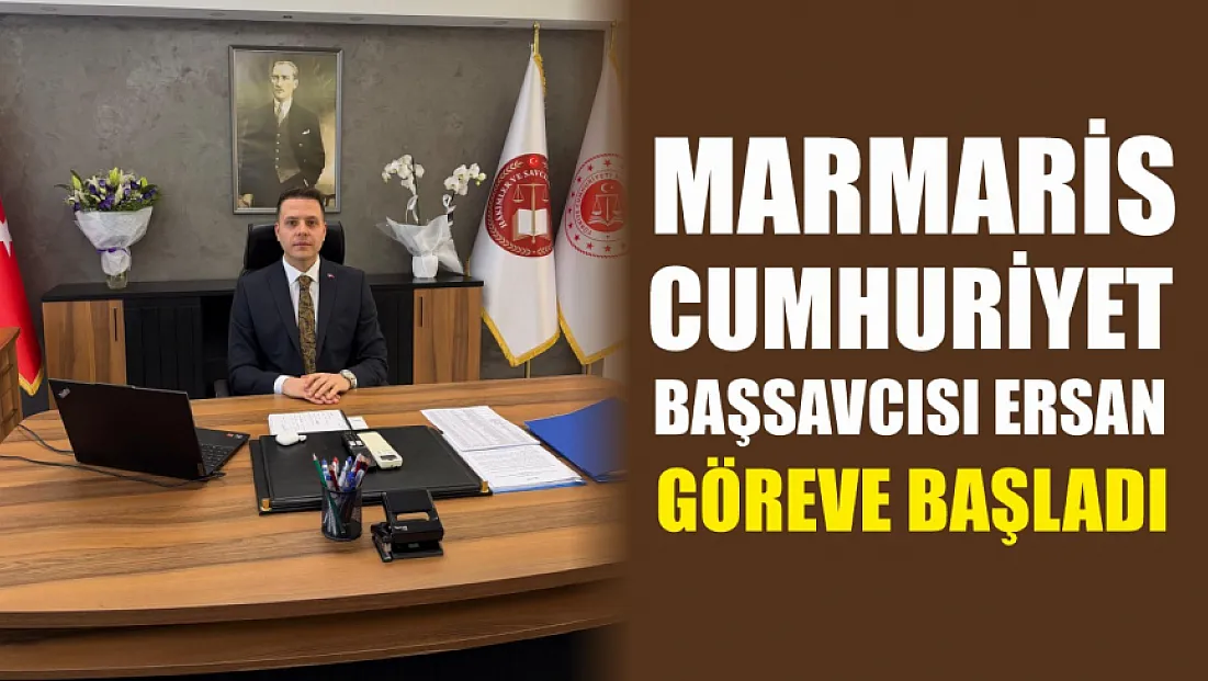 Marmaris Cumhuriyet Başsavcısı Ersan göreve başladı