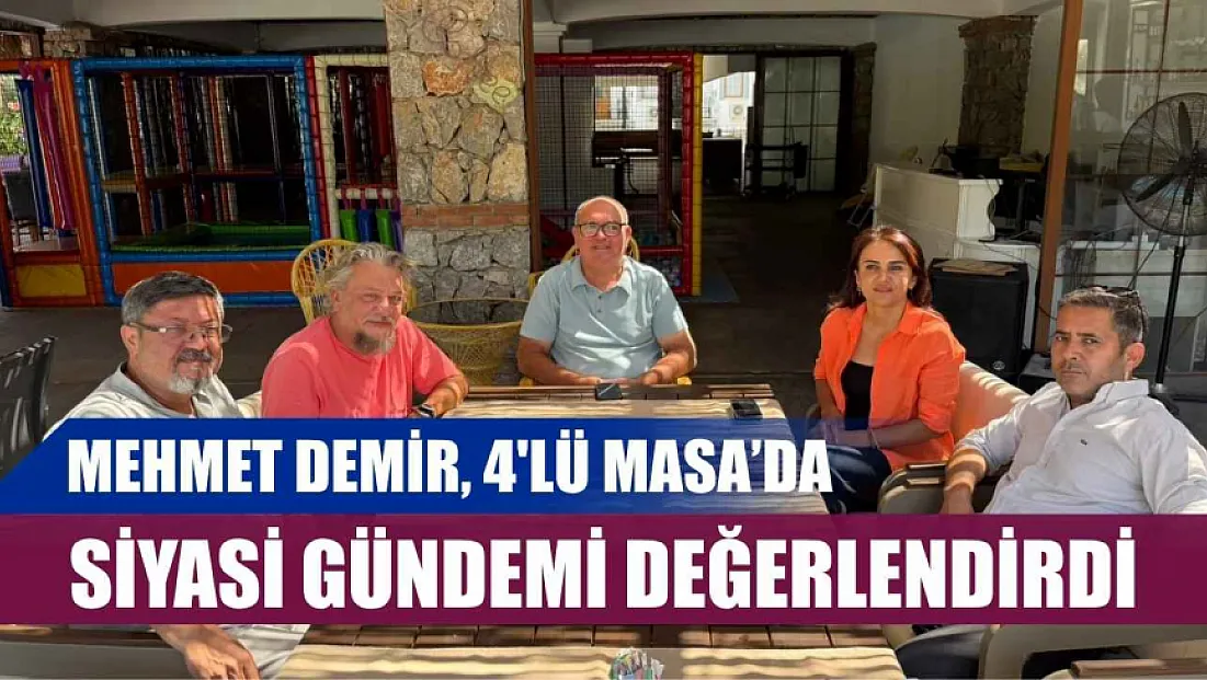 Mehmet Demir, 4'lü Masa'da Siyasi Gündemi Değerlendirdi
