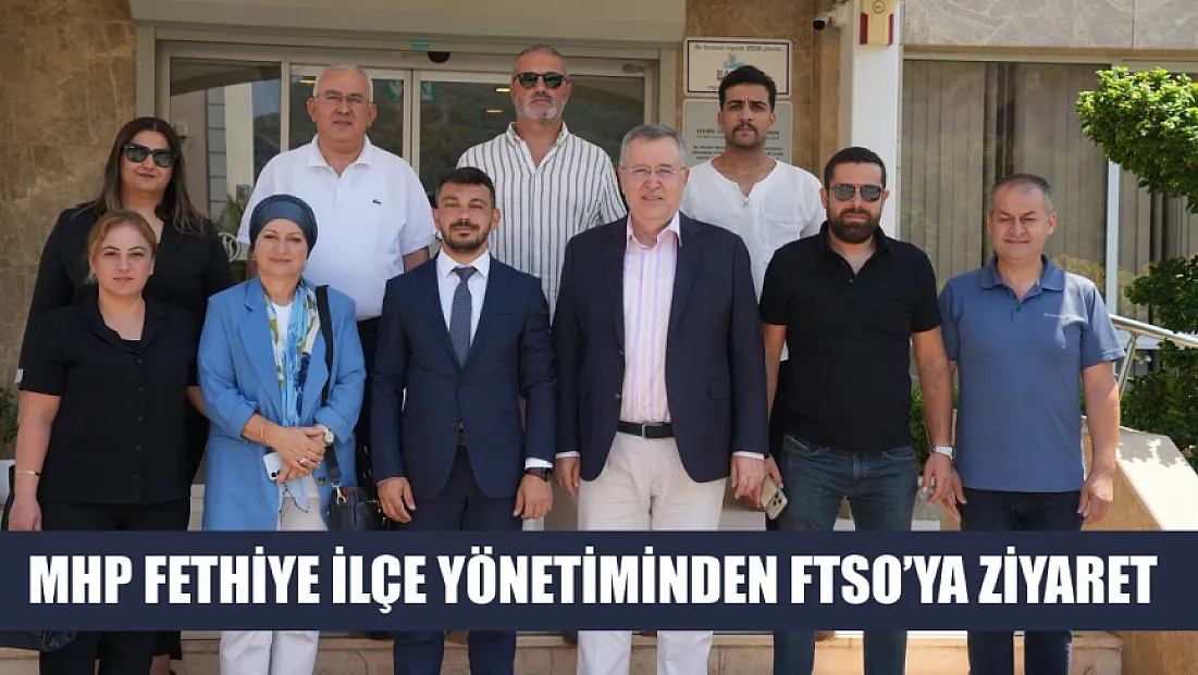 MHP Fethiye İlçe Yönetiminden FTSO’ya ziyaret