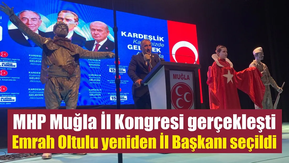 MHP Muğla İl Kongresi gerçekleşti: Emrah Oltulu yeniden İl Başkanı seçildi