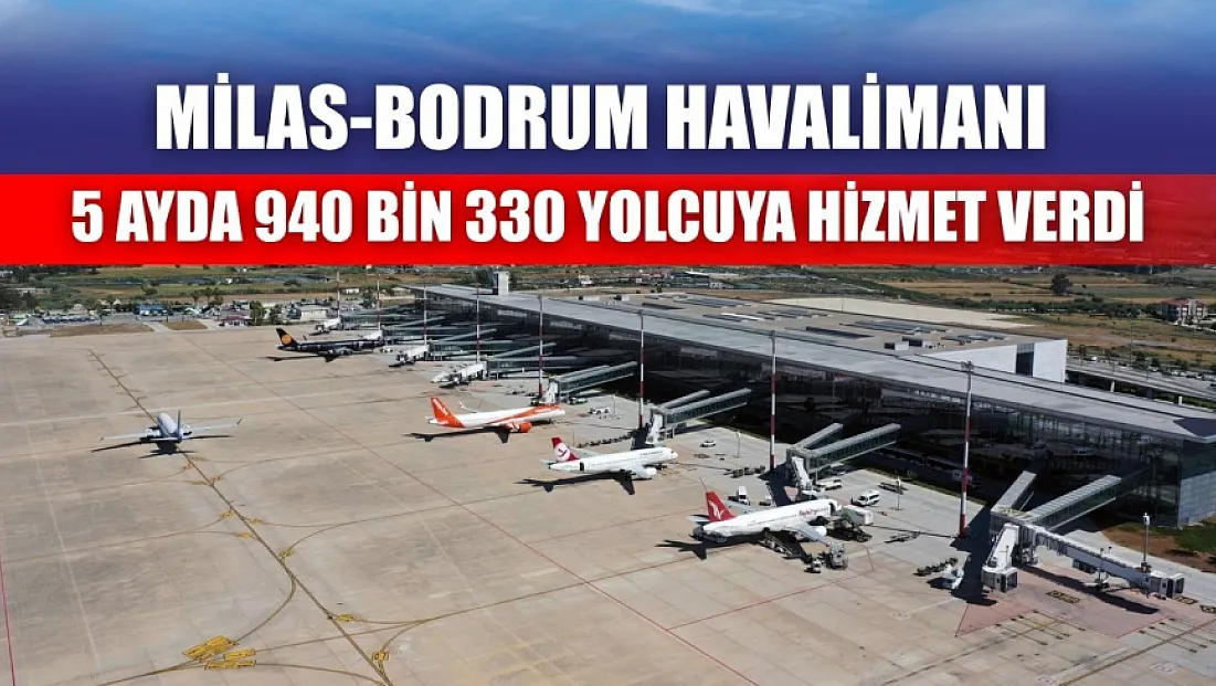 Milas-Bodrum havalimanı 5 ayda 940 bin 330 yolcuya hizmet verdi