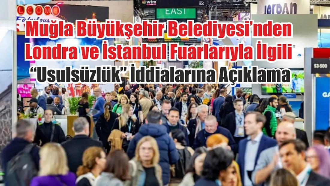 Muğla Büyükşehir Belediyesinden Londra ve İstanbul fuarlarıyla ilgili 'usulsüzlük' iddialarına açıklama