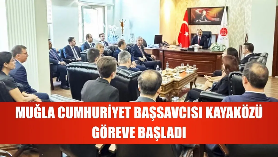 Muğla Cumhuriyet Başsavcısı Kayaközü göreve başladı