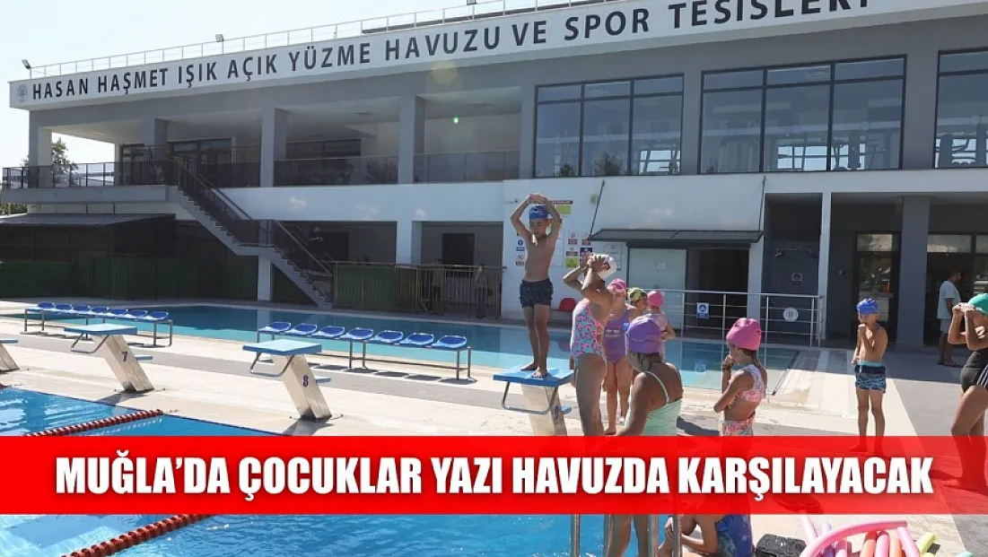 Muğla’da çocuklar yazı havuzda karşılayacak