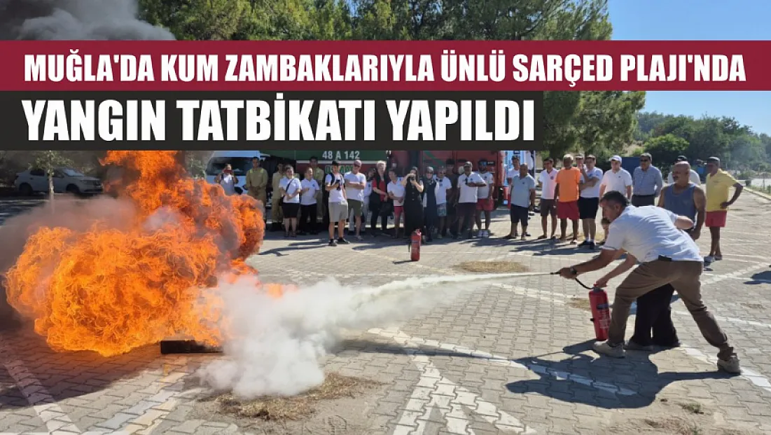 Muğla'da kum zambaklarıyla ünlü SARÇED Plajı'nda yangın tatbikatı yapıldı