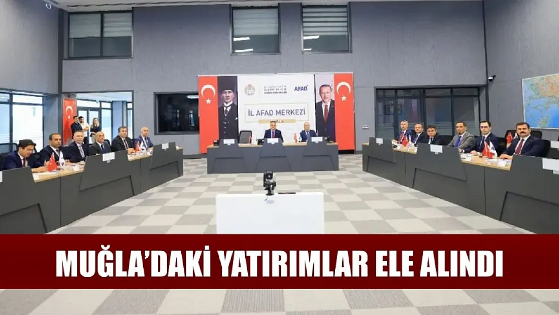 Muğla’daki yatırımlar ele alındı