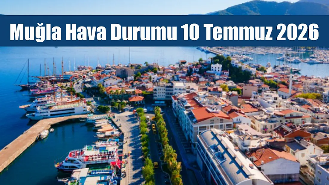 Muğla Hava Durumu 10 Temmuz 2026