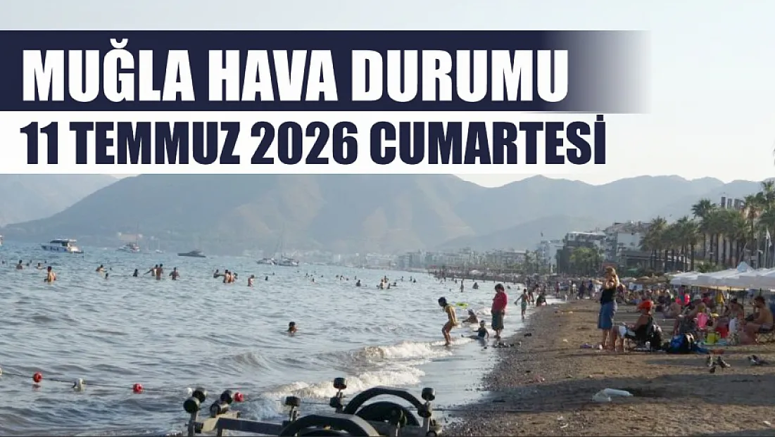Muğla Hava Durumu 11 Temmuz 2026 Cumartesi