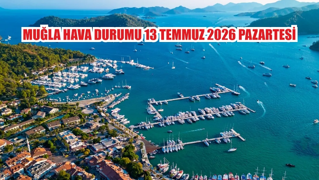 Muğla Hava Durumu 13 Temmuz 2026 Pazartesi