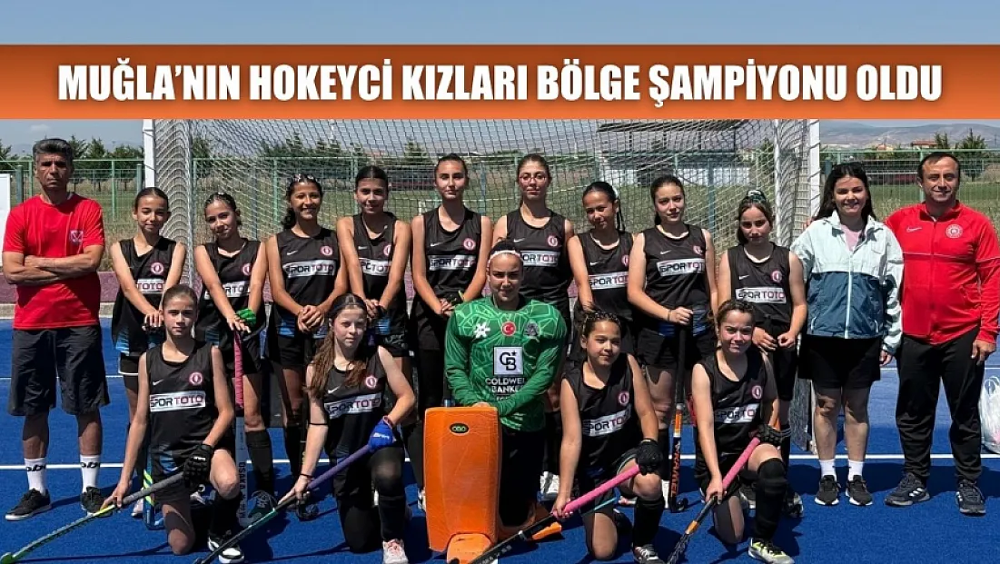 Muğla’nın hokeyci kızları bölge şampiyonu oldu