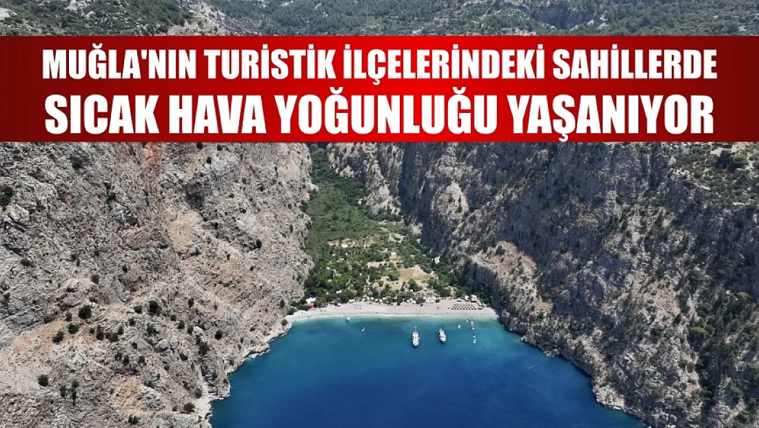 Muğla'nın turistik ilçelerindeki sahillerde sıcak hava yoğunluğu yaşanıyor