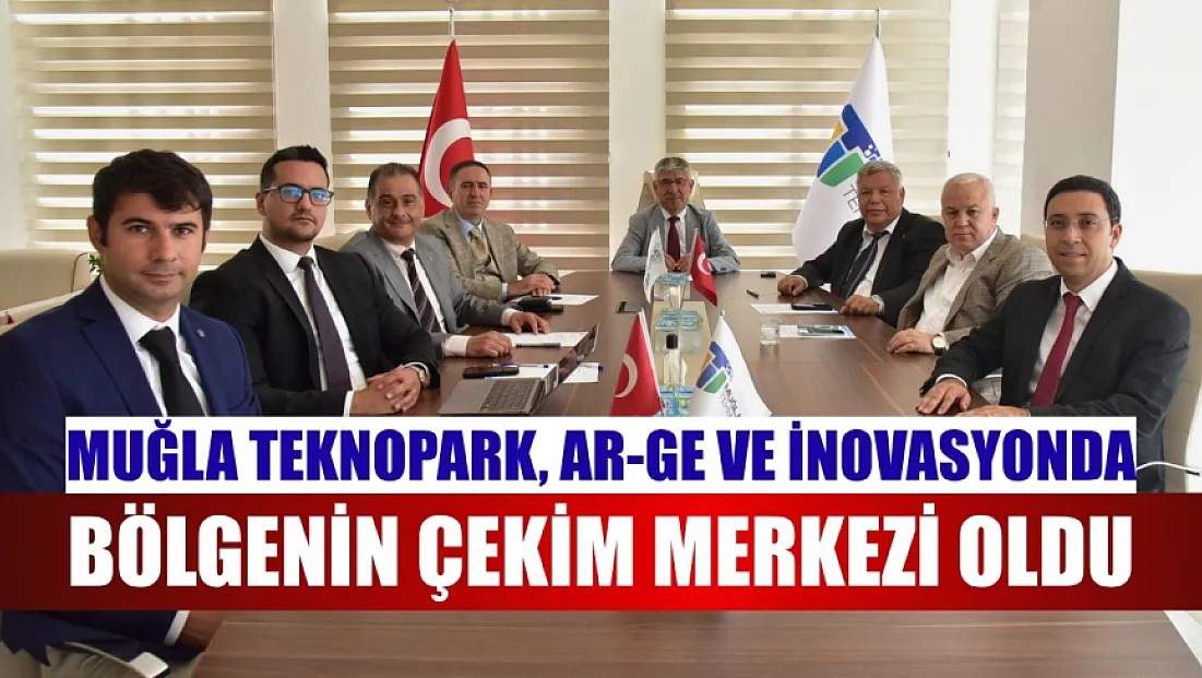 Muğla Teknopark, Ar-Ge ve İnovasyonda Bölgenin Çekim Merkezi Oldu