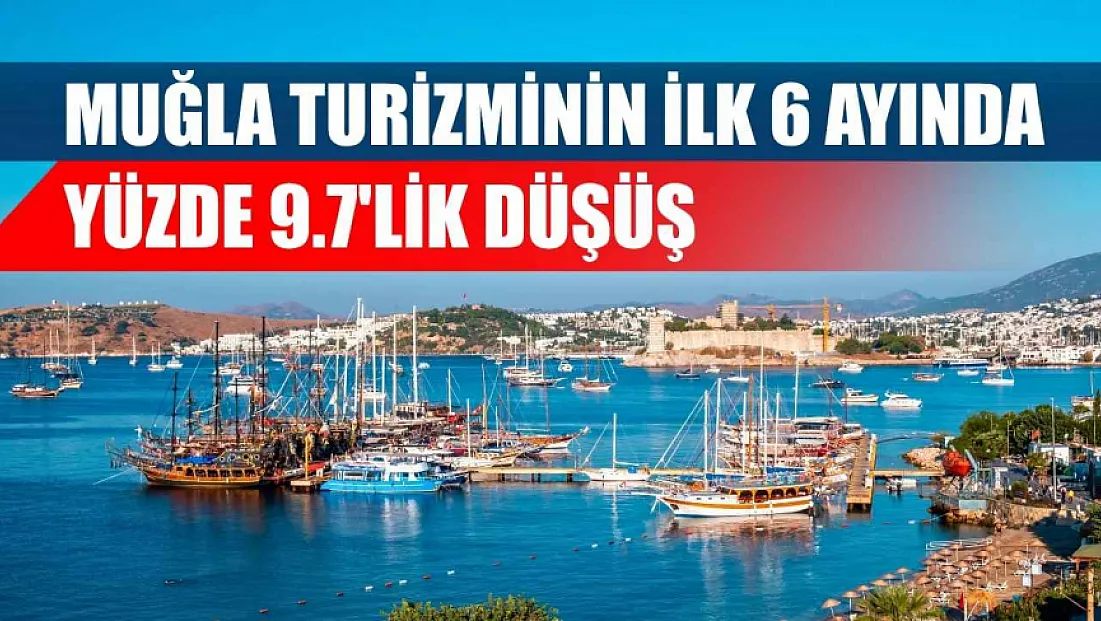 Muğla Turizminin İlk 6 Ayında yüzde 9.7'lik Düşüş
