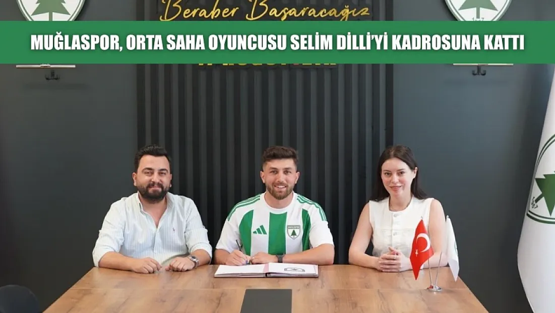 Muğlaspor, orta saha oyuncusu Selim Dilli’yi kadrosuna kattı
