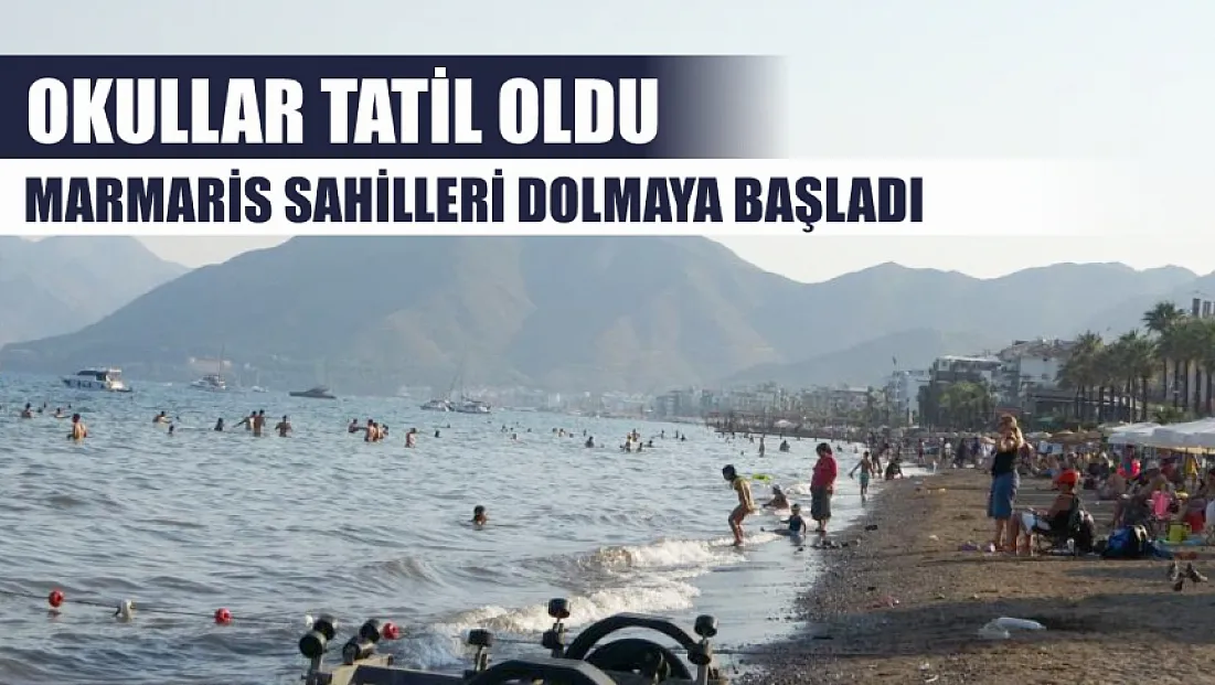 Okullar tatil oldu, Marmaris sahilleri dolmaya başladı