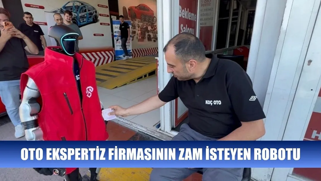 Oto ekspertiz firmasının zam isteyen robotu