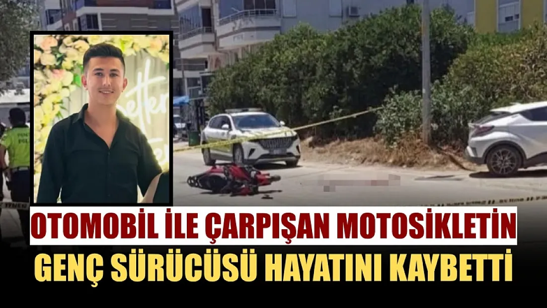 Otomobil ile çarpışan motosikletin genç sürücüsü hayatını kaybetti
