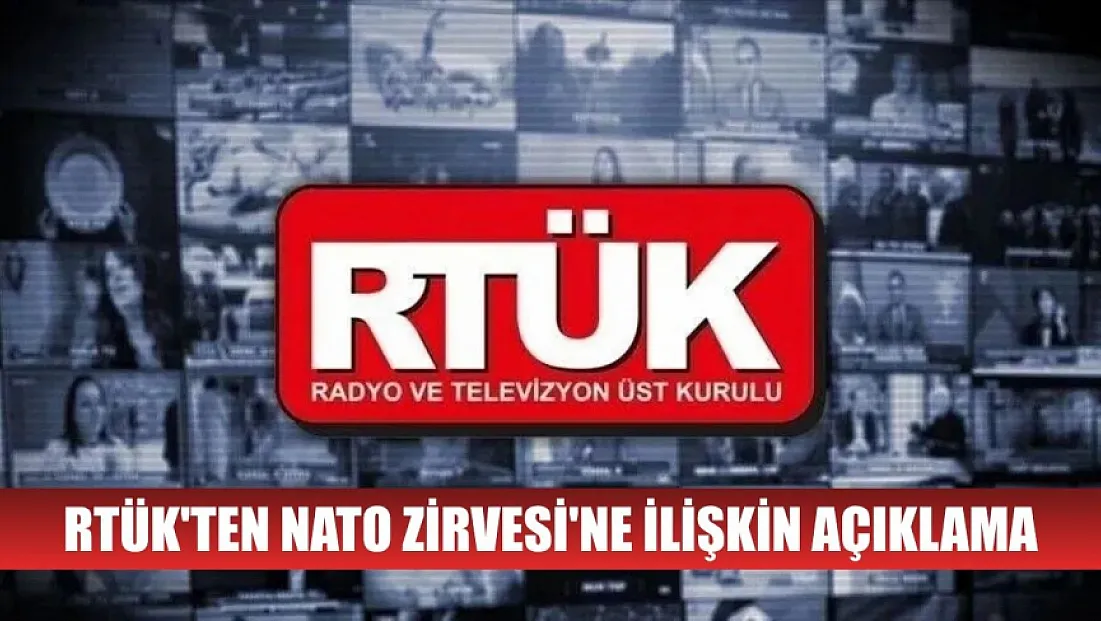 RTÜK'ten NATO Zirvesi'ne ilişkin açıklama