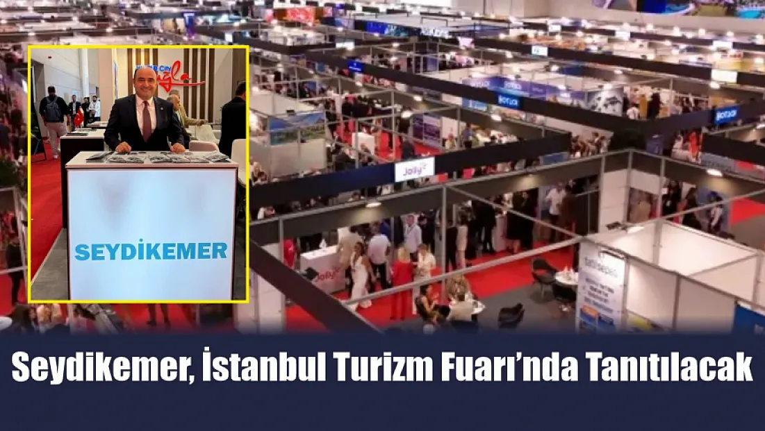 Seydikemer, İstanbul Turizm Fuarı’nda Tanıtılacak