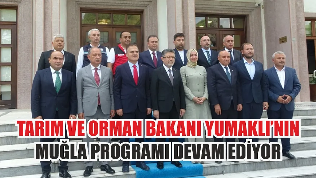 Tarım ve Orman Bakanı Yumaklı’nın Muğla programı devam ediyor