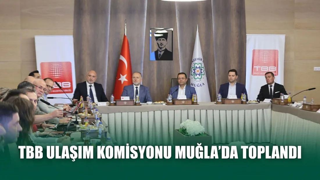TBB ulaşım komisyonu Muğla’da toplandı