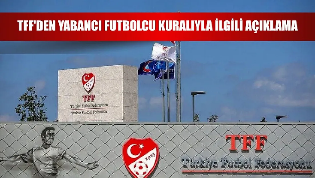 TFF'den yabancı futbolcu kuralıyla ilgili açıklama