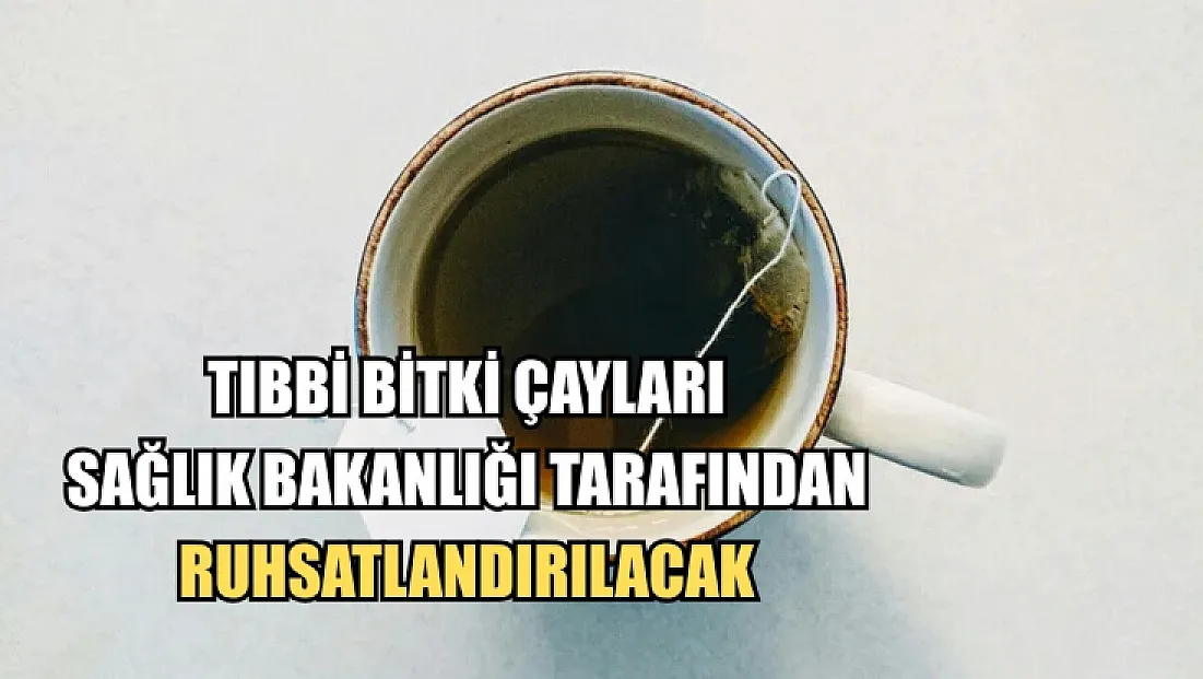 Tıbbi bitki çayları Sağlık Bakanlığı tarafından ruhsatlandırılacak