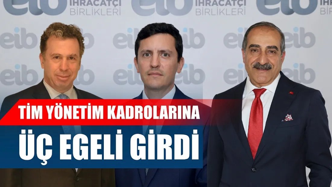 TİM Yönetim Kadrolarına Üç Egeli Girdi