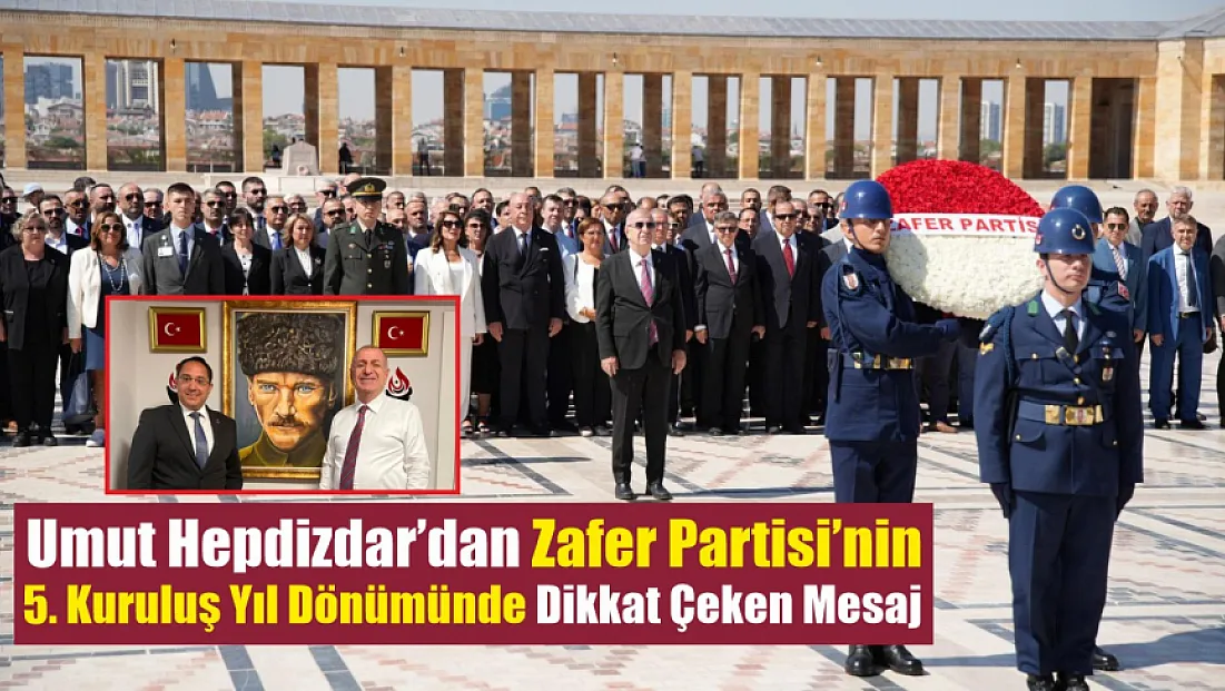 Umut Hepdizdar’dan Zafer Partisi’nin 5. kuruluş yıl dönümünde dikkat çeken mesaj