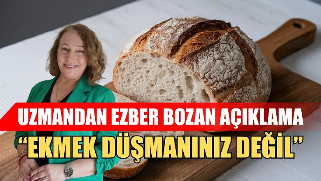 Uzmandan ezber bozan açıklama: 'Ekmek düşmanınız değil'