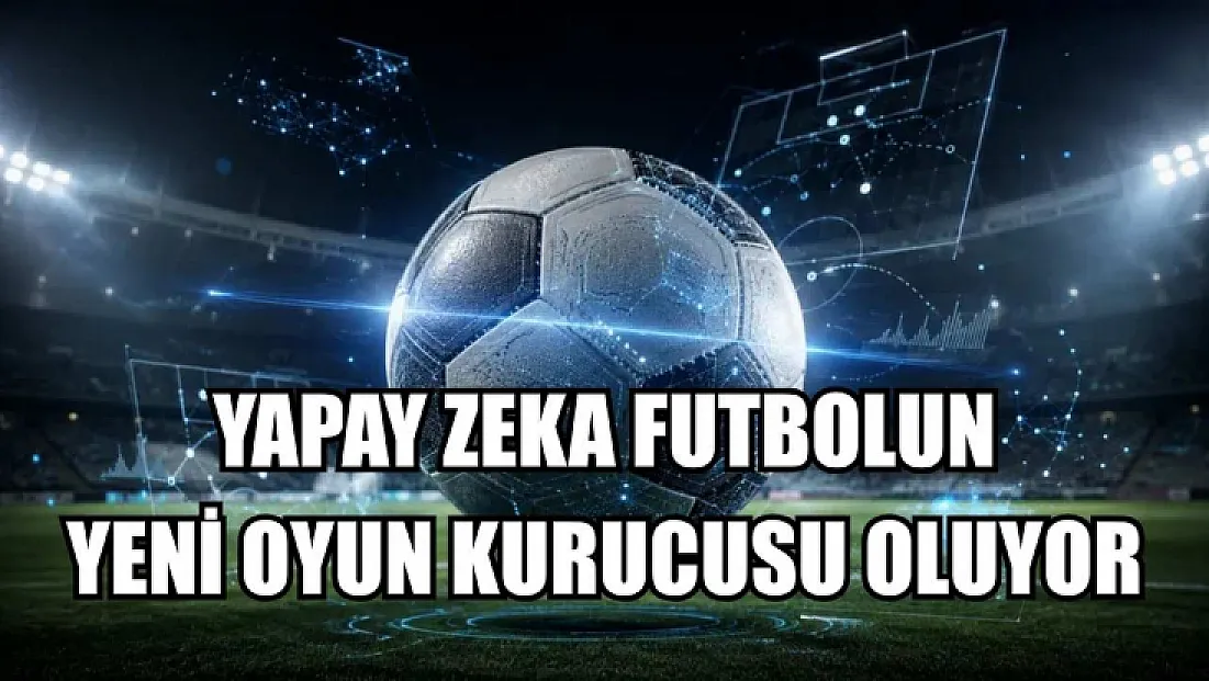 Yapay zeka futbolun yeni oyun kurucusu oluyor