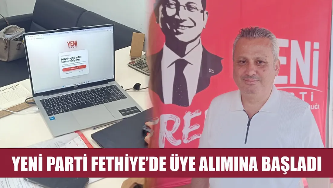 Yeni Parti Fethiye’de üye alımına başladı