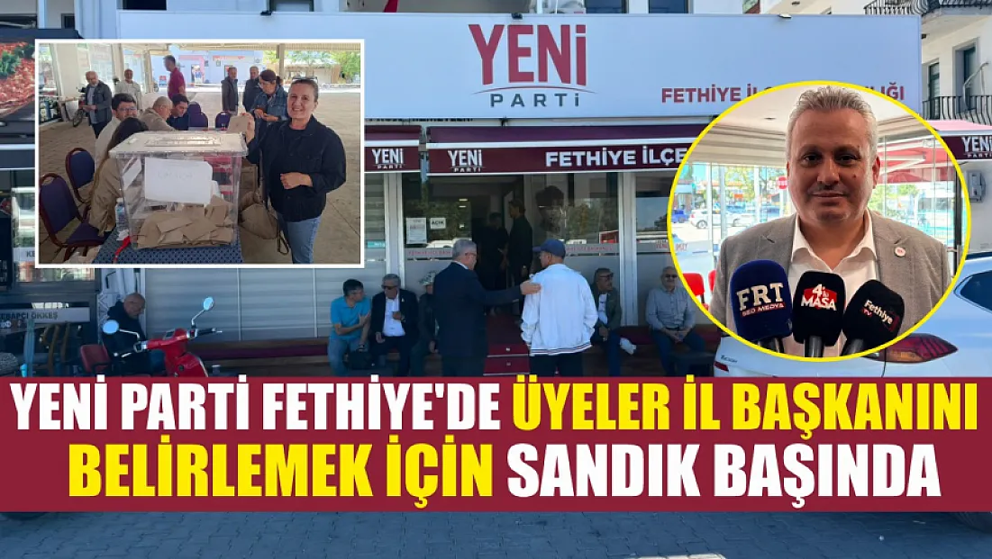 YENİ Parti Fethiye'de üyeler il başkanını belirlemek için sandık başında