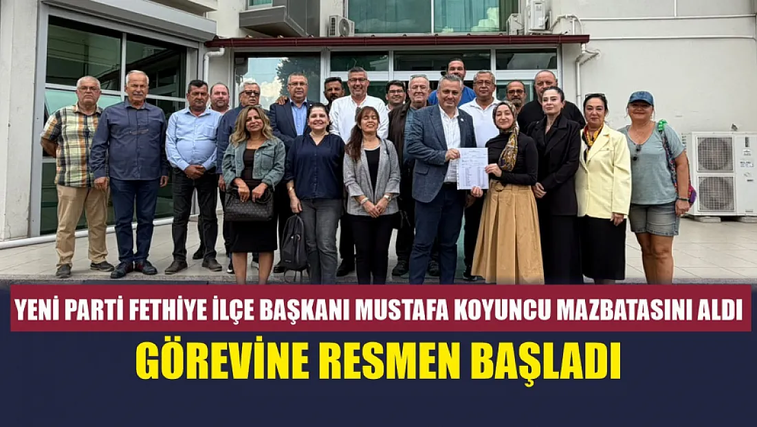 Yeni Parti Fethiye İlçe Başkanı Mustafa Koyuncu mazbatasını aldı: Görevine resmen başladı