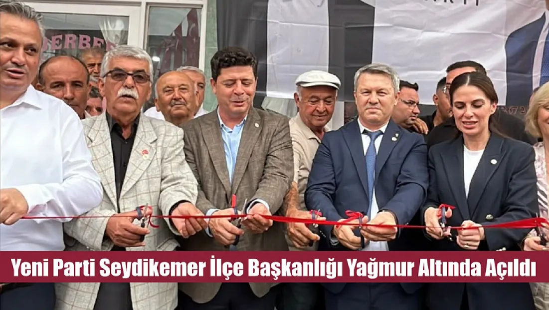 Yeni Parti Seydikemer İlçe Başkanlığı yağmur altında açıldı