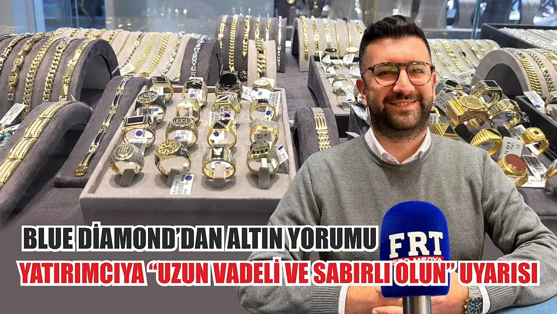 Blue Diamond'dan altın yorumu: Yatırımcıya 'uzun vadeli ve sabırlı olun' uyarısı