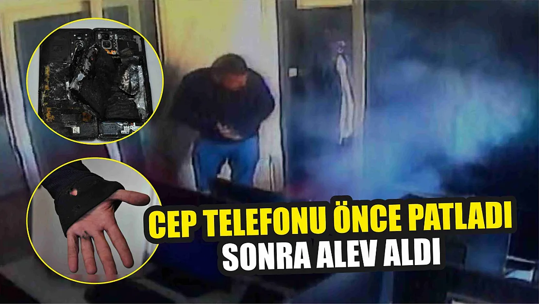 Cep telefonu önce patladı, sonra alev aldı