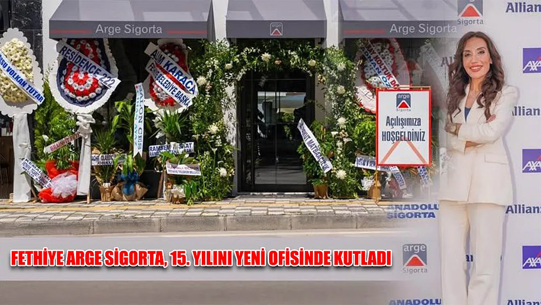 Fethiye ARGE Sigorta, 15. yılını yeni ofisinde kutladı