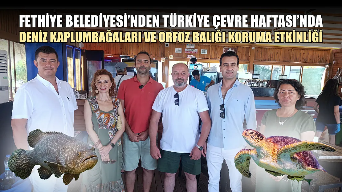 Fethiye Belediyesi'nden Türkiye Çevre Haftası'nda deniz kaplumbağaları ve orfoz balığı koruma etkinliği