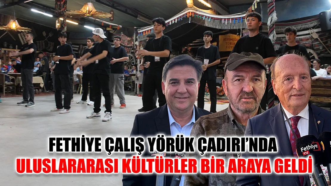 Fethiye Çalış Yörük Çadırı'nda Uluslararası Kültürler Bir Araya Geldi