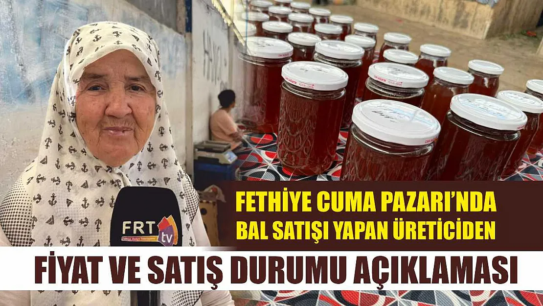Fethiye Cuma Pazarı'nda Bal Satışı Yapan Üreticiden Fiyat ve Satış Durumu Açıklaması