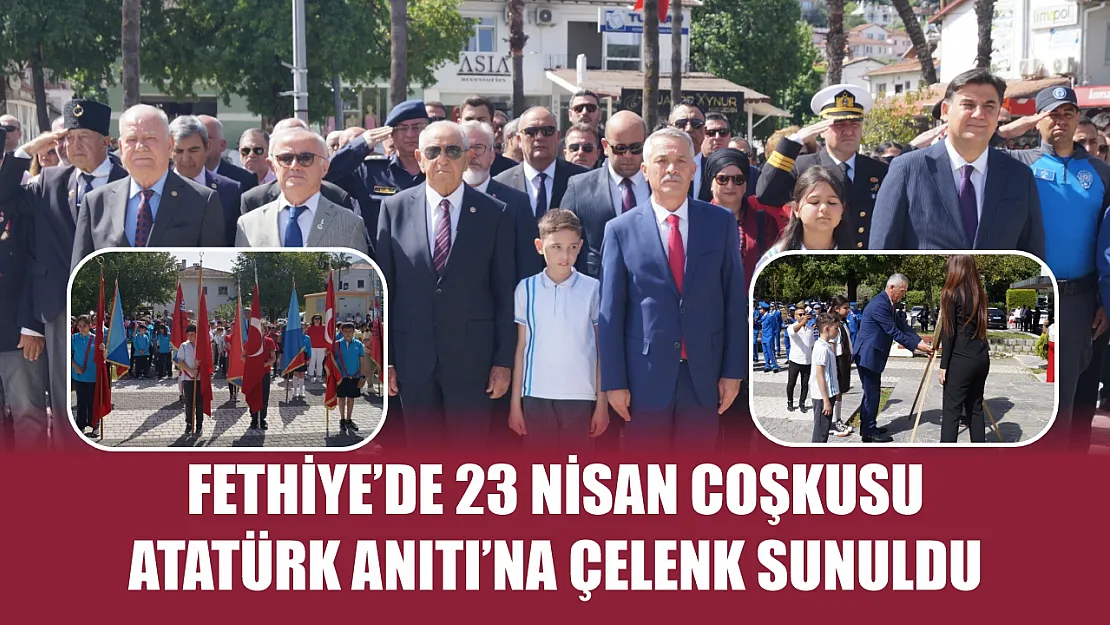 Fethiye'de 23 Nisan Coşkusu Atatürk Anıtı'na Çelenk Sunuldu