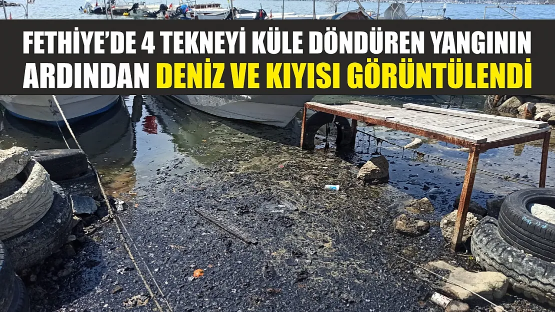 Fethiye'de 4 tekneyi küle döndüren yangının ardından deniz ve kıyısı görüntülendi