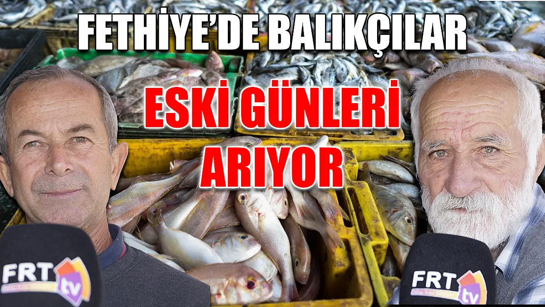 Fethiye'de balıkçılar eski günleri arıyor