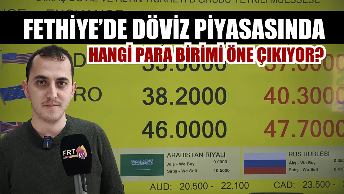 Fethiye'de döviz piyasasında hangi para birimi öne çıkıyor?
