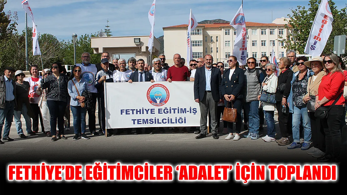 Fethiye'de eğitimciler 'Adalet' için toplandı