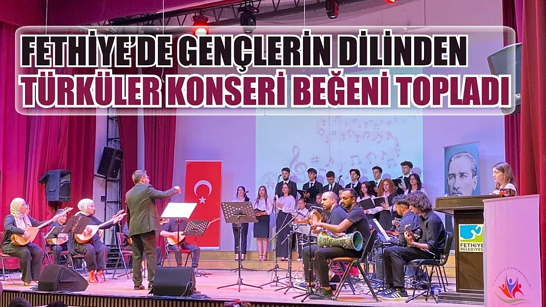 Fethiye'de Gençlerin Dilinden Türküler Konseri beğeni topladı