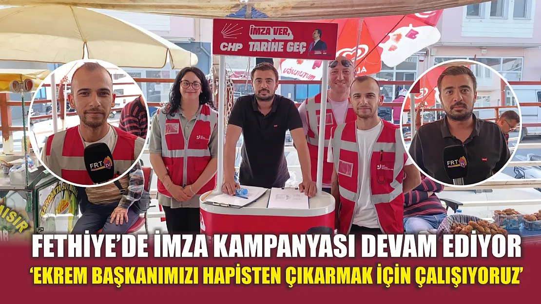 Fethiye'de imza kampanyası devam ediyor 'Ekrem Başkanımızı Hapisten Çıkarmak İçin Çalışıyoruz'