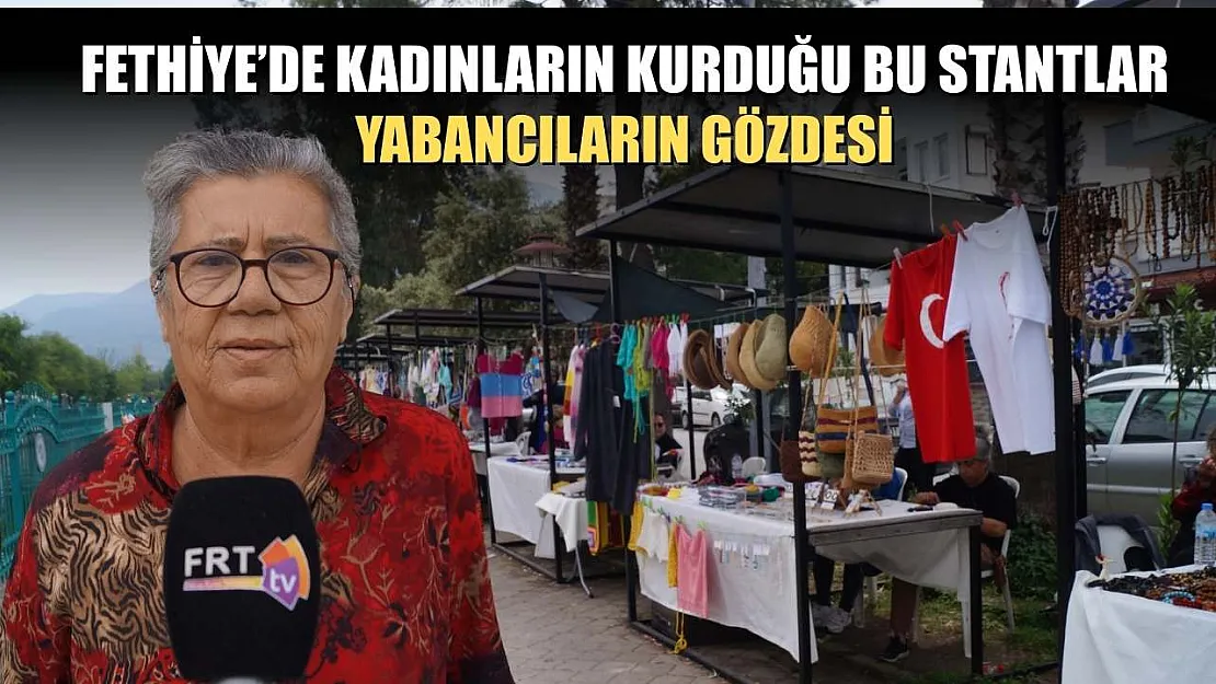 Fethiye'de kadınların kurduğu bu stantlar yabancıların gözdesi